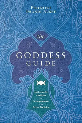 La Guía de la Diosa: Explorando los atributos y correspondencias de la Divinidad Femenina - The Goddess Guide: Exploring the Attributes and Correspondences of the Divine Feminine