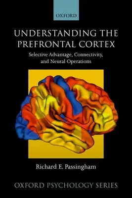 Entendiendo la Corteza Prefrontal: Ventaja selectiva, conectividad y operaciones neuronales - Understanding the Prefrontal Cortex: Selective Advantage, Connectivity, and Neural Operations