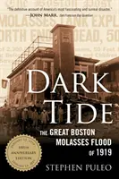 Marea negra: La gran inundación de melaza de Boston de 1919 - Dark Tide: The Great Boston Molasses Flood of 1919