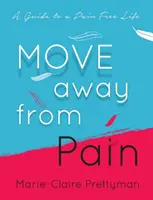 Aléjate del dolor: Guía para una vida sin dolor - Move Away from Pain: A Guide to a Pain Free Life