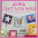 Cómo hacer manualidades con papel - Con más de 50 técnicas y 20 proyectos fáciles - How to Craft with Paper - With over 50 techniques and 20 easy projects