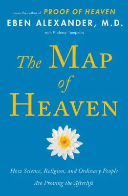 El mapa del cielo: Cómo la ciencia, la religión y la gente corriente están demostrando que hay vida después de la muerte - The Map of Heaven: How Science, Religion, and Ordinary People Are Proving the Afterlife