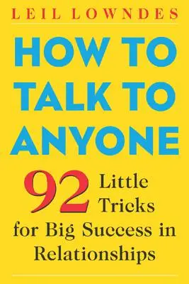 Cómo hablar con cualquiera: 92 pequeños trucos para tener éxito en las relaciones - How to Talk to Anyone: 92 Little Tricks for Big Success in Relationships