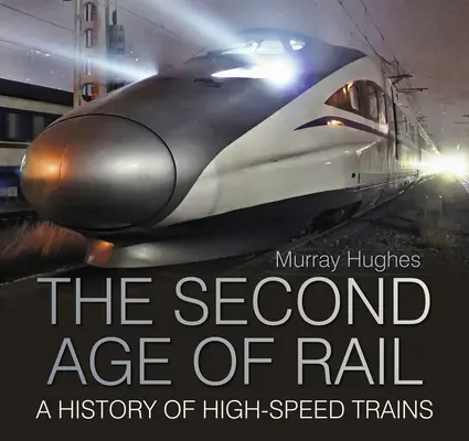 La segunda era del ferrocarril - Historia de los trenes de alta velocidad - Second Age of Rail - A History of High-Speed Trains