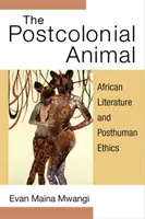 El animal poscolonial: Literatura africana y ética posthumana - The Postcolonial Animal: African Literature and Posthuman Ethics