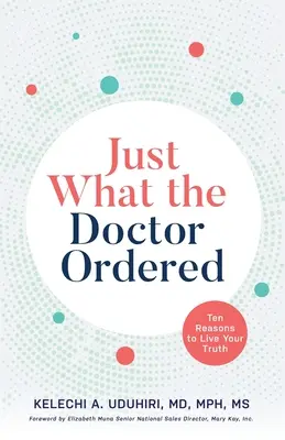 Justo lo que pidió el médico: Diez razones para vivir tu verdad - Just What the Doctor Ordered: Ten Reasons to Live Your Truth