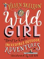 Wild Girl: Cómo vivir increíbles aventuras al aire libre - Wild Girl: How to Have Incredible Outdoor Adventures