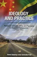 Ideología y práctica: Relaciones entre China y Tanzania en perspectiva histórica: 1968-1985 - Ideology And Practice: Relations Between China And Tanzania In Historical Perspective: 1968-1985