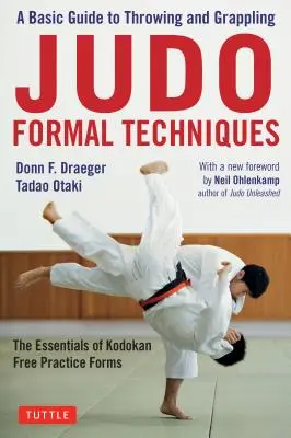 Judo Formal Techniques: Guía básica de lanzamiento y agarre - Lo esencial de las formas de práctica libre del Kodokan - Judo Formal Techniques: A Basic Guide to Throwing and Grappling - The Essentials of Kodokan Free Practice Forms