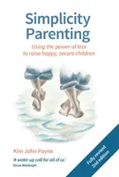 Simplicity Parenting: El poder de lo mínimo para criar niños felices y seguros - Simplicity Parenting: Using the Power of Less to Raise Happy, Secure Children