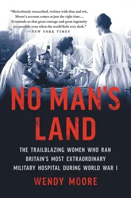 Tierra de nadie: Las mujeres pioneras que dirigieron el hospital militar más extraordinario de Gran Bretaña durante la Primera Guerra Mundial - No Man's Land: The Trailblazing Women Who Ran Britain's Most Extraordinary Military Hospital During World War I