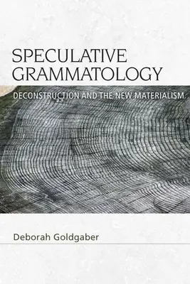 Grammatología especulativa: La deconstrucción y el nuevo materialismo - Speculative Grammatology: Deconstruction and the New Materialism