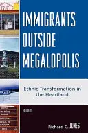 Inmigrantes fuera de las megalópolis: Ethnic Transformation in the Heartland - Immigrants Outside Megalopolis: Ethnic Transformation in the Heartland