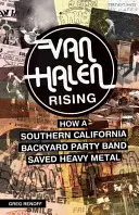 Van Halen Rising: Cómo una banda del sur de California salvó al heavy metal - Van Halen Rising: How a Southern California Backyard Party Band Saved Heavy Metal