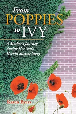 De las amapolas a la hiedra: El viaje de una madre durante el éxito de su hijo con la heroína - From Poppies to Ivy: A Mother's Journey During Her Son's Heroin Success Story