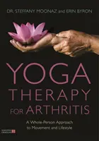 Yoga terapéutico para la artritis: Un enfoque integral del movimiento y el estilo de vida - Yoga Therapy for Arthritis: A Whole-Person Approach to Movement and Lifestyle