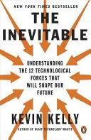 Lo inevitable: Las 12 fuerzas tecnológicas que determinarán nuestro futuro - The Inevitable: Understanding the 12 Technological Forces That Will Shape Our Future