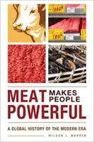 La carne hace a la gente poderosa: Una historia global de la era moderna - Meat Makes People Powerful: A Global History of the Modern Era