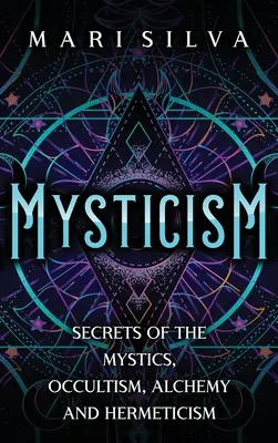 Misticismo: Secretos de los Místicos, Ocultismo, Alquimia y Hermetismo - Mysticism: Secrets of the Mystics, Occultism, Alchemy and Hermeticism