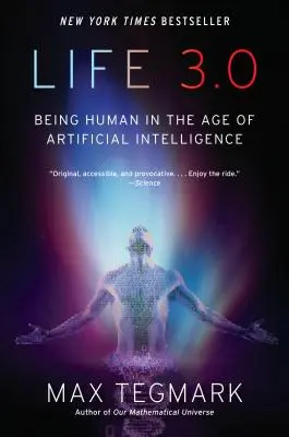 La vida 3.0: Ser humano en la era de la inteligencia artificial - Life 3.0: Being Human in the Age of Artificial Intelligence