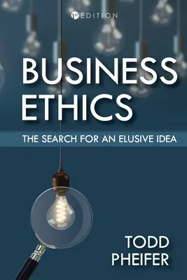 Ética empresarial: La búsqueda de una idea esquiva - Business Ethics: The Search for an Elusive Idea