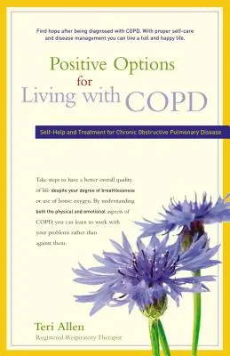 Opciones positivas para vivir con EPOC: Autoayuda y tratamiento de la enfermedad pulmonar obstructiva crónica - Positive Options for Living with COPD: Self-Help and Treatment for Chronic Obstructive Pulmonary Disease