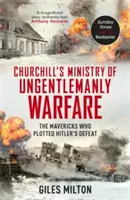 El Ministerio de Guerra de Churchill - Los rebeldes que planearon la derrota de Hitler - Churchill's Ministry of Ungentlemanly Warfare - The Mavericks who Plotted Hitler's Defeat