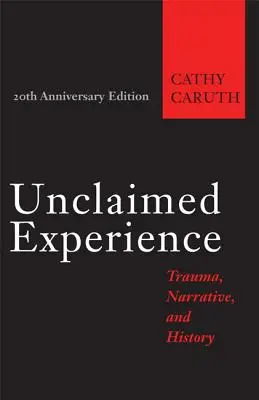 Experiencia no reclamada: Trauma, narrativa e historia - Unclaimed Experience: Trauma, Narrative, and History