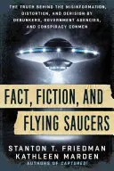 Realidad, ficción y platillos volantes: La verdad detrás de la desinformación, la distorsión y la burla de los desacreditadores, las agencias gubernamentales y los conspiranoicos. - Fact, Fiction, and Flying Saucers: The Truth Behind the Misinformation, Distortion, and Derision by Debunkers, Government Agencies, and Conspiracy Con