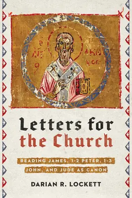 Cartas para la Iglesia: Lectura canónica de Santiago, 1-2 Pedro, 1-3 Juan y Judas - Letters for the Church: Reading James, 1-2 Peter, 1-3 John, and Jude as Canon