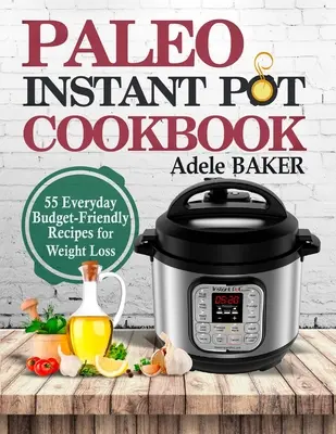 Paleo Instant Pot Cookbook: 55 recetas cotidianas y económicas para perder peso - Paleo Instant Pot Cookbook: 55 Everyday Budget-Friendly Recipes for Weight Loss