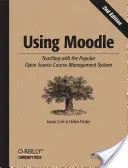 Usando Moodle: Enseñar con el popular sistema de gestión de cursos de código abierto - Using Moodle: Teaching with the Popular Open Source Course Management System