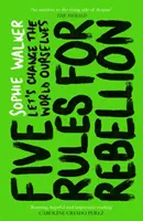 Cinco reglas para la rebelión: cambiemos el mundo nosotros mismos - Five Rules for Rebellion - Let's Change the World Ourselves