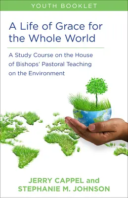 Una vida de gracia para todo el mundo, Libro para jóvenes: Curso de estudio sobre la enseñanza pastoral de la Cámara de Obispos sobre el medio ambiente - A Life of Grace for the Whole World, Youth Book: A Study Course on the House of Bishops' Pastoral Teaching on the Environment