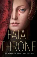 Trono fatal: Las esposas de Enrique VIII lo cuentan todo - Fatal Throne: The Wives of Henry VIII Tell All