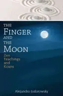 El Dedo y la Luna: Enseñanzas Zen y Koans - The Finger and the Moon: Zen Teachings and Koans