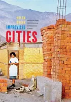 Ciudades improvisadas: Arquitectura, urbanización e innovación en Perú - Improvised Cities: Architecture, Urbanization, and Innovation in Peru