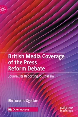 La cobertura mediática británica del debate sobre la reforma de la prensa: Journalists Reporting Journalism - British Media Coverage of the Press Reform Debate: Journalists Reporting Journalism