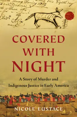 Cubierto de noche: Una historia de asesinato y justicia indígena en la América primitiva - Covered with Night: A Story of Murder and Indigenous Justice in Early America