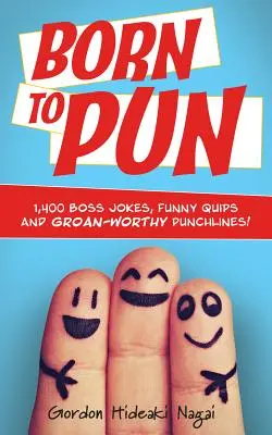 Born to Pun: 1.400 chistes de jefes, ocurrencias graciosas y chistes para morirse de risa - Born to Pun: 1,400 Boss Jokes, Funny Quips and Groan-Worthy Punchlines