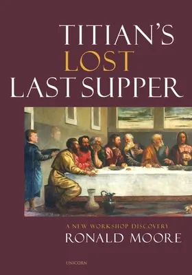 La última cena perdida de Tiziano: Un nuevo descubrimiento del taller - Titian's Lost Last Supper: A New Workshop Discovery