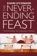 El festín interminable: Antropología y arqueología de los festines - The Never-Ending Feast: The Anthropology and Archaeology of Feasting