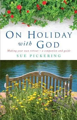 De vacaciones con Dios: Cómo hacer tu propio retiro: Guía y acompañante - On Holiday with God: Making Your Own Retreat: A Companion and Guide