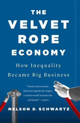 La economía de la cuerda de terciopelo: cómo la desigualdad se convirtió en un gran negocio - The Velvet Rope Economy: How Inequality Became Big Business