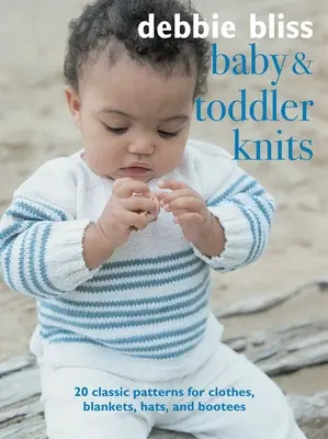 Baby and Toddler Knits: 20 Classic Patterns for Clothes, Blankets, Hats, and Bootees (Tejidos para bebés y niños pequeños: 20 patrones clásicos para ropa, mantas, gorros y patucos) - Baby and Toddler Knits: 20 Classic Patterns for Clothes, Blankets, Hats, and Bootees