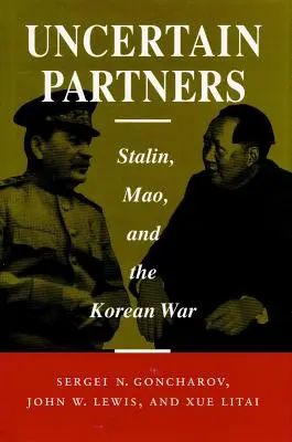 Socios inciertos: Stalin, Mao y la guerra de Corea - Uncertain Partners: Stalin, Mao, and the Korean War