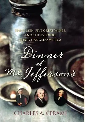 Cena en casa de Jefferson: Tres hombres, cinco grandes vinos y la velada que cambió América - Dinner at Mr. Jefferson's: Three Men, Five Great Wines, and the Evening That Changed America