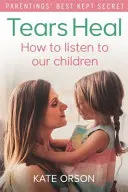 Las lágrimas curan: cómo escuchar a nuestros hijos - Tears Heal: How to Listen to Our Children
