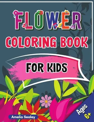 Libro de flores para colorear: Libro de flores para niños a partir de 6 años, Flores para colorear con diseños divertidos y relajantes - Flower Coloring Book for Kids: Beautiful Flowers Book for Kids Ages 6+, Flowers Coloring with Cute and Fun Relaxing Designs