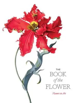 El libro de las flores: Las flores en el arte - The Book of the Flower: Flowers in Art